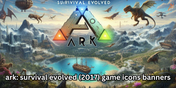 ark: survival evolved (2017) game icons banners